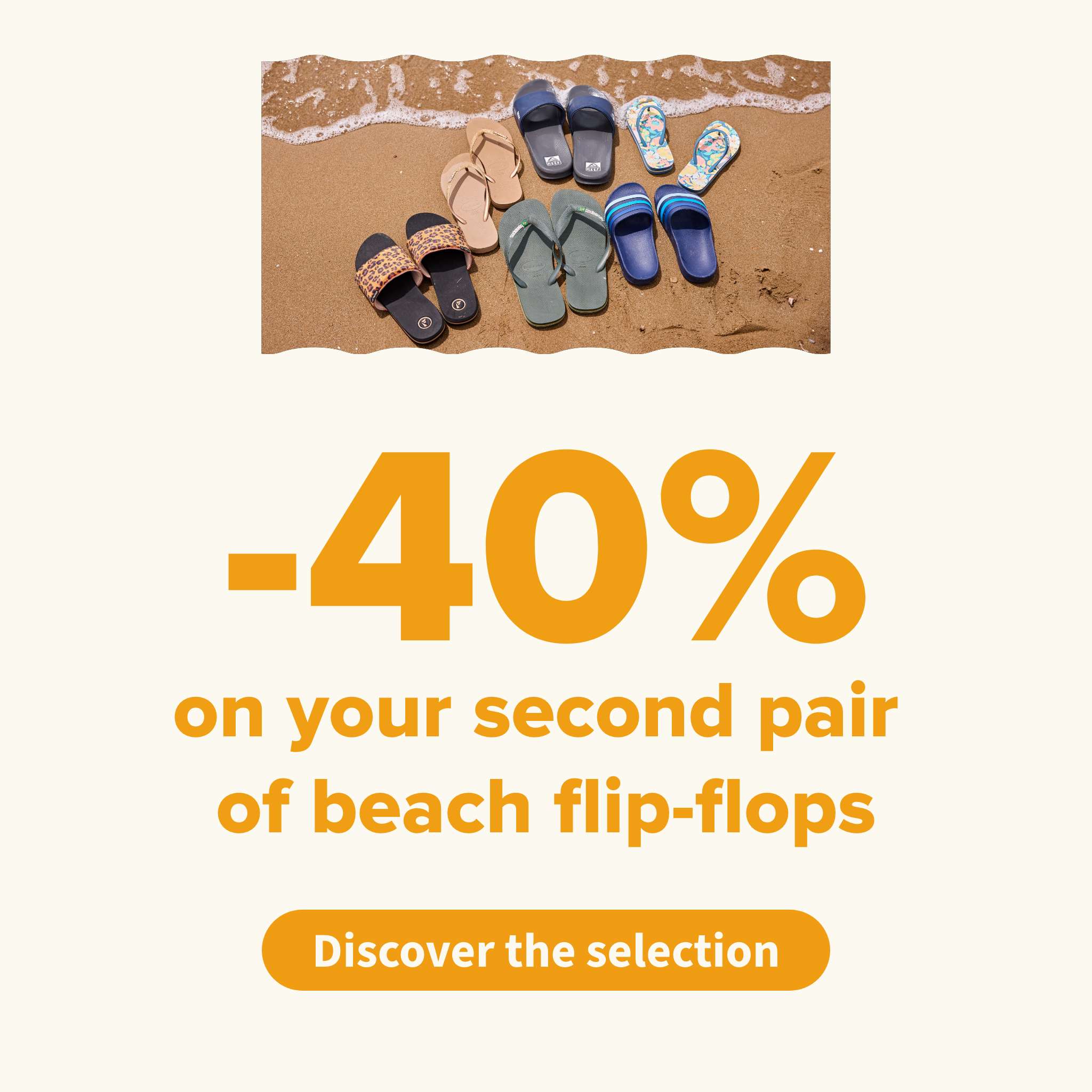 40% off* on your second pair of beach flip-flops
